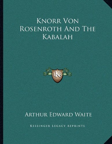 Knorr Von Rosenroth And The Kabalah (9781163066416) by Waite, Arthur Edward