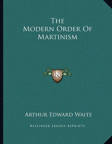 The Modern Order Of Martinism (9781163066751) by Waite, Arthur Edward