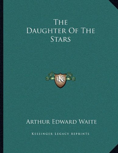 The Daughter Of The Stars (9781163067123) by Waite, Arthur Edward