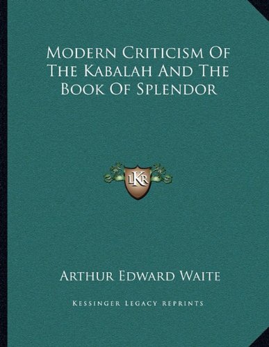 Modern Criticism Of The Kabalah And The Book Of Splendor (9781163067338) by Waite, Arthur Edward