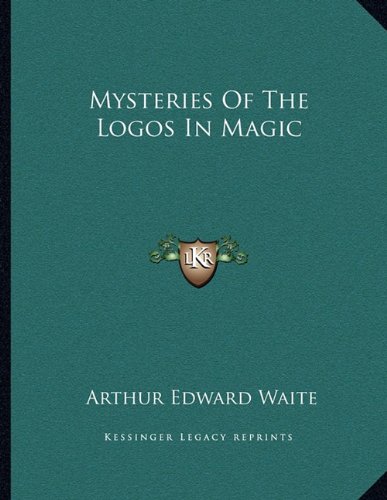 Mysteries Of The Logos In Magic (9781163068199) by Waite, Arthur Edward
