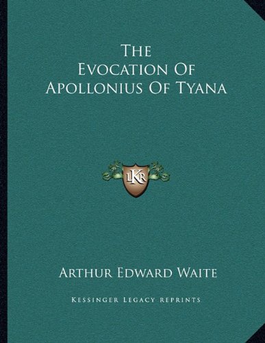 The Evocation Of Apollonius Of Tyana (9781163068267) by Waite, Arthur Edward