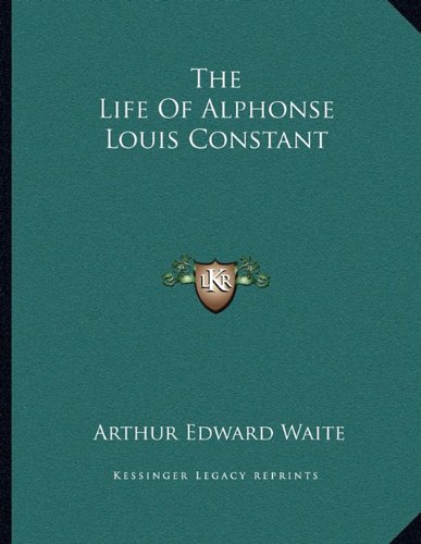 The Life Of Alphonse Louis Constant (9781163068519) by Waite, Arthur Edward