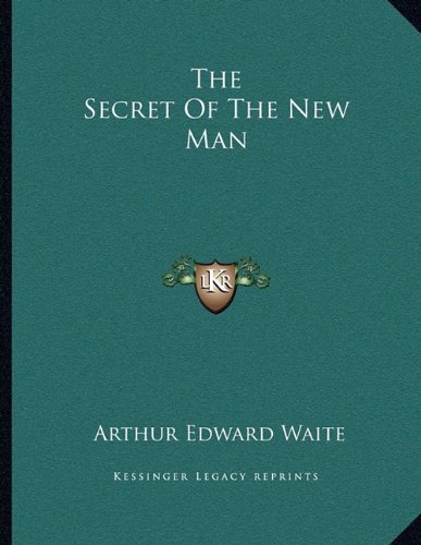 The Secret Of The New Man (9781163068670) by Waite, Arthur Edward