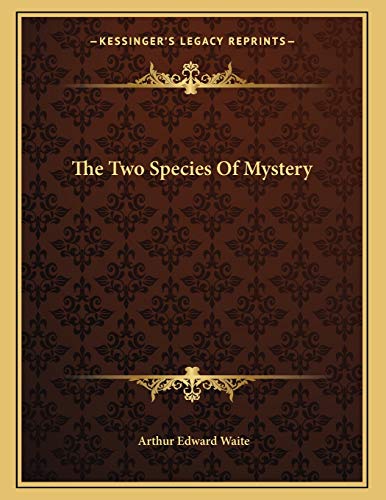 The Two Species Of Mystery (9781163068687) by Waite, Arthur Edward