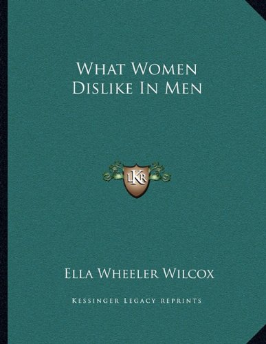 What Women Dislike In Men (9781163070833) by Wilcox, Ella Wheeler