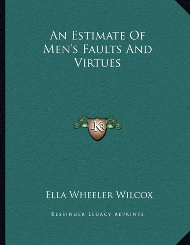 An Estimate Of Men's Faults And Virtues (9781163071052) by Wilcox, Ella Wheeler