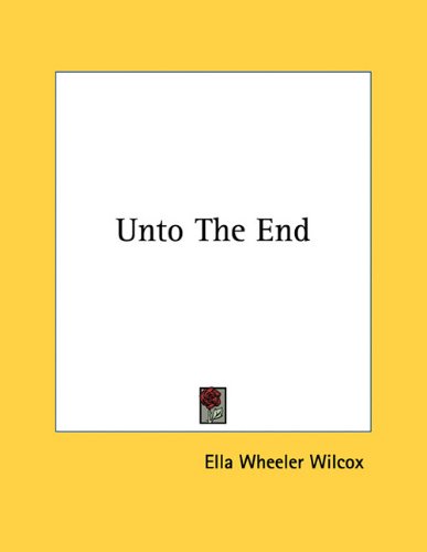 Unto The End (9781163071120) by Wilcox, Ella Wheeler