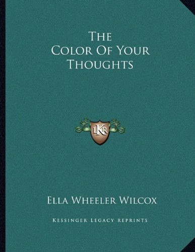 The Color Of Your Thoughts (9781163071298) by Wilcox, Ella Wheeler