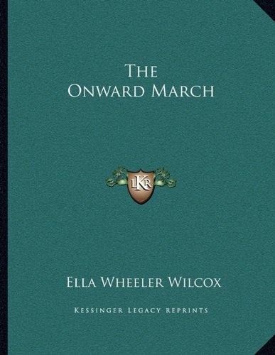 The Onward March (9781163071335) by Wilcox, Ella Wheeler