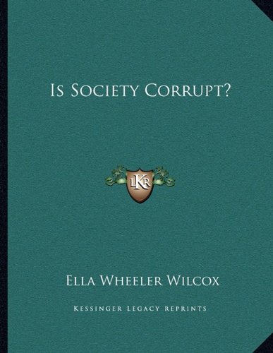 Is Society Corrupt? (9781163071472) by Wilcox, Ella Wheeler