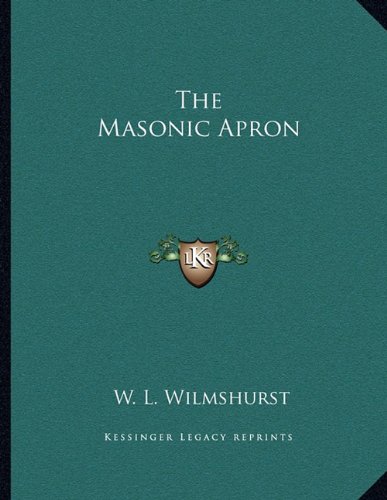 The Masonic Apron (9781163071984) by Wilmshurst, W. L.