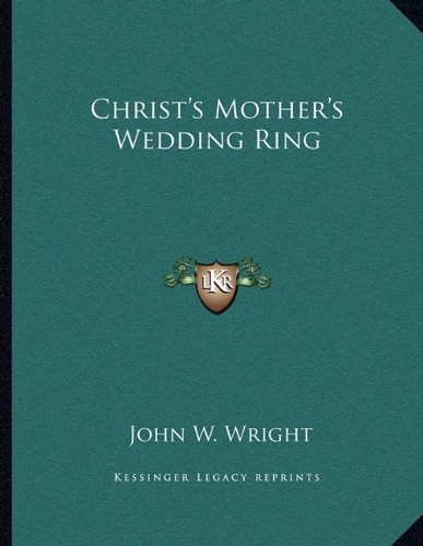 Christ's Mother's Wedding Ring (9781163072783) by Wright, John W.