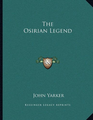 The Osirian Legend (9781163073087) by Yarker, John