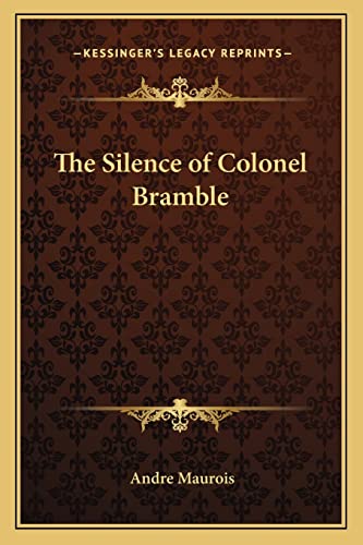 The Silence of Colonel Bramble (9781163073728) by Maurois, Andre