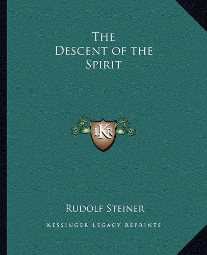 The Descent of the Spirit (9781163074039) by Steiner, Rudolf