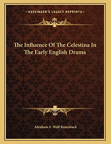 9781163074619: The Influence Of The Celestina In The Early English Drama