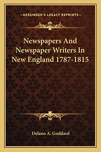 Stock image for Newspapers and Newspaper Writers in New England 1787-1815 for sale by THE SAINT BOOKSTORE
