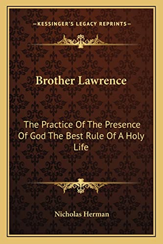 Brother Lawrence: The Practice Of The Presence Of God The Best Rule Of A Holy Life (9781163075692) by Herman, Nicholas