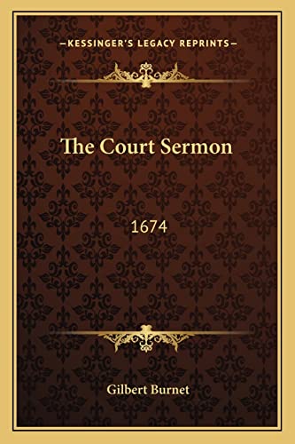 The Court Sermon: 1674 (9781163076781) by Burnet, Gilbert