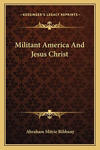 9781163077771: Militant America And Jesus Christ