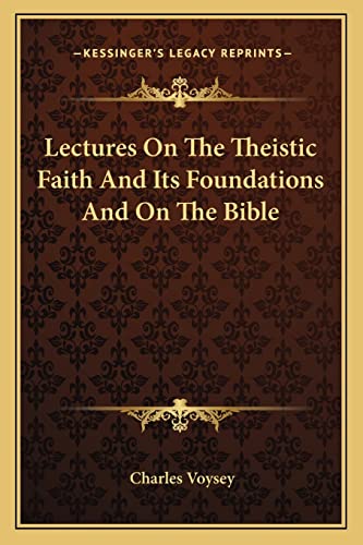 Stock image for Lectures on the Theistic Faith and Its Foundations and on the Bible for sale by THE SAINT BOOKSTORE