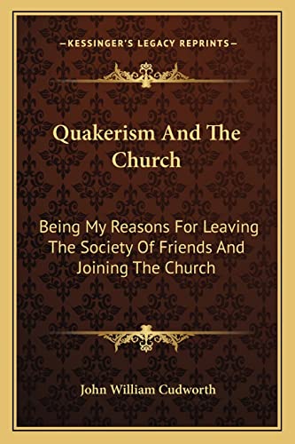 Beispielbild fr Quakerism And The Church: Being My Reasons For Leaving The Society Of Friends And Joining The Church zum Verkauf von ALLBOOKS1