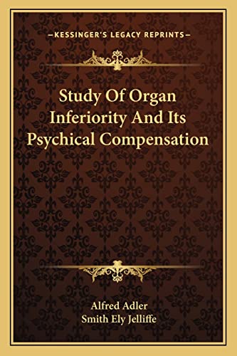 Study Of Organ Inferiority And Its Psychical Compensation (9781163079096) by Adler, Alfred