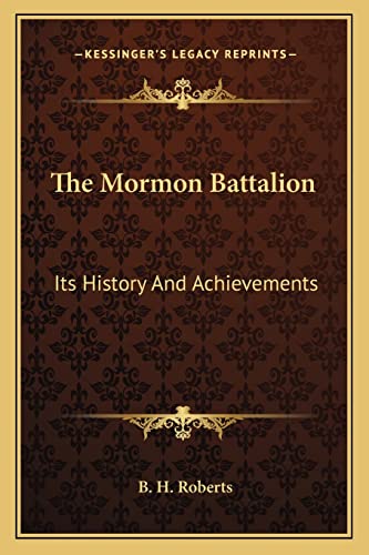 The Mormon Battalion: Its History And Achievements (9781163079591) by Roberts, B H