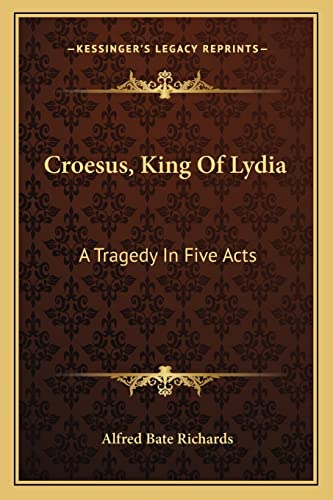 Croesus, King Of Lydia: A Tragedy In Five Acts (9781163081594) by Richards, Alfred Bate