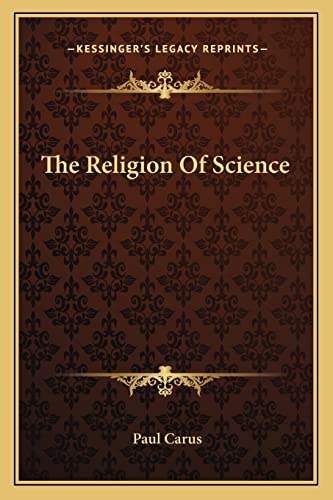 The Religion Of Science (9781163081792) by Carus, Dr Paul