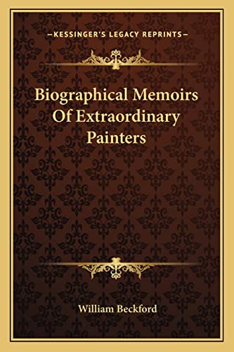 Biographical Memoirs Of Extraordinary Painters (9781163083239) by Beckford, William