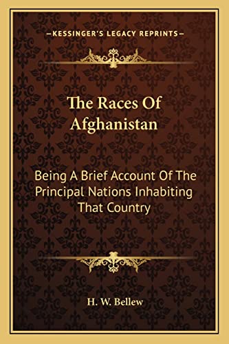 The Races Of Afghanistan: Being A Brief Account Of The Principal Nations Inhabiting That Country (9781163084366) by Bellew, H W