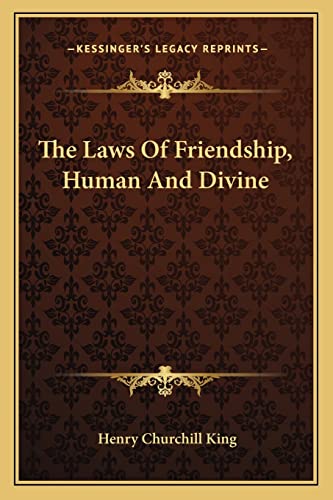 The Laws Of Friendship, Human And Divine (9781163084755) by King, Henry Churchill