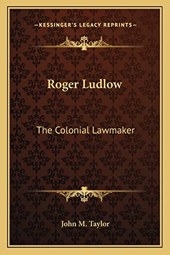 Roger Ludlow: The Colonial Lawmaker (9781163085059) by Taylor, John M