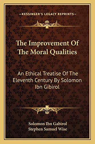 The Improvement Of The Moral Qualities: An Ethical Treatise Of The Eleventh Century By Solomon Ibn Gibirol (9781163086049) by Gabirol, Solomon Ibn; Wise, Stephen Samuel