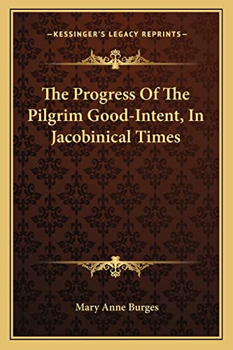 Beispielbild fr The Progress Of The Pilgrim Good-Intent, In Jacobinical Times zum Verkauf von THE SAINT BOOKSTORE