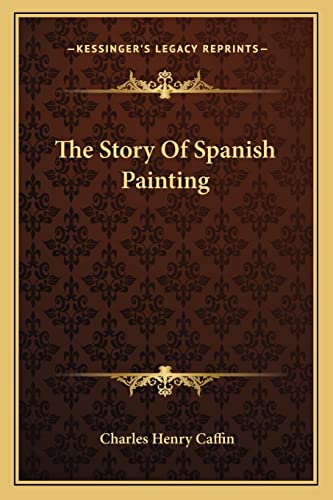 The Story Of Spanish Painting (9781163088470) by Caffin, Charles Henry