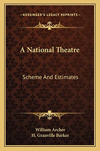 A National Theatre: Scheme And Estimates (9781163088524) by Archer, William; Barker, H Granville