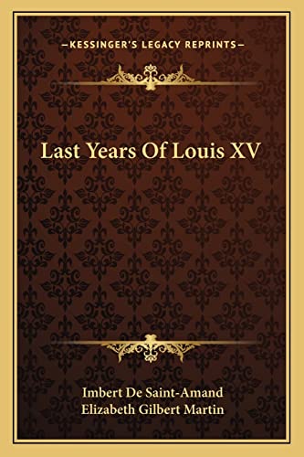 Last Years Of Louis XV (9781163090176) by De Saint-Amand, Imbert