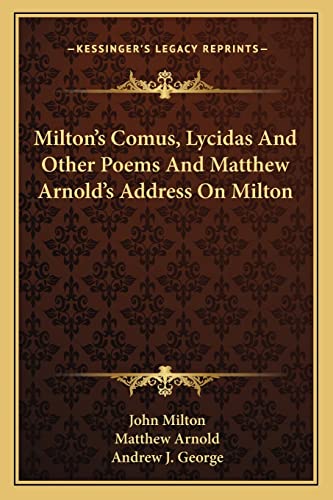 Milton's Comus, Lycidas And Other Poems And Matthew Arnold's Address On Milton (9781163090466) by Milton, Professor John; Arnold, Matthew