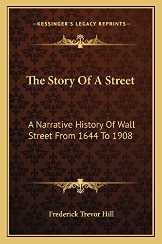 9781163092798: The Story Of A Street: A Narrative History Of Wall Street From 1644 To 1908