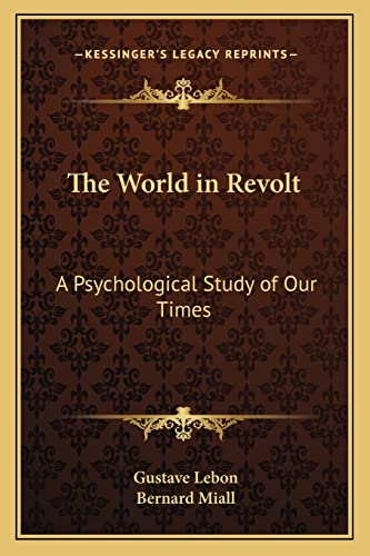 The World in Revolt: A Psychological Study of Our Times (9781163093696) by Lebon, Gustave