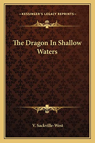 The Dragon In Shallow Waters (9781163093917) by Sackville-West, V