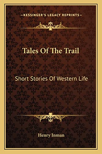 Tales Of The Trail: Short Stories Of Western Life (9781163097397) by Inman, Henry