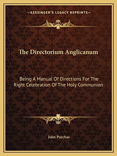 Beispielbild fr The Directorium Anglicanum: Being A Manual Of Directions For The Right Celebration Of The Holy Communion zum Verkauf von ALLBOOKS1