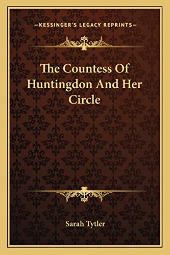 The Countess Of Huntingdon And Her Circle (9781163099803) by Tytler, Sarah