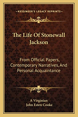 The Life Of Stonewall Jackson: From Official Papers, Contemporary Narratives, And Personal Acquaintance (9781163099995) by A Virginian; Cooke, John Esten