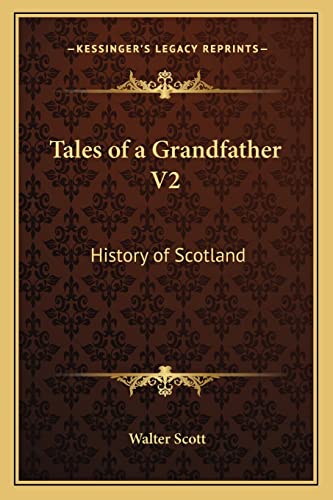 Tales of a Grandfather V2: History of Scotland (9781163101018) by Scott, Sir Walter