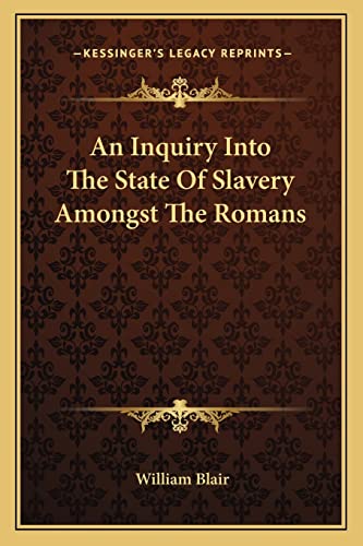 An Inquiry Into The State Of Slavery Amongst The Romans (9781163101247) by Blair, High Court Judge William